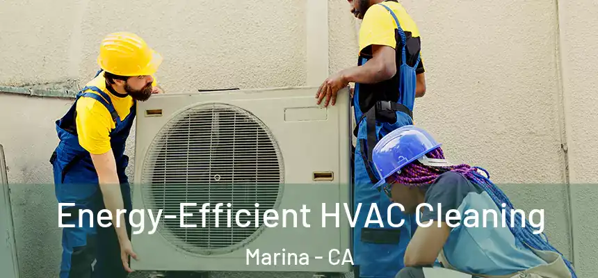  Energy-Efficient HVAC Cleaning Marina - CA