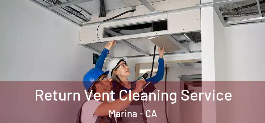 Return Vent Cleaning Service Marina - CA